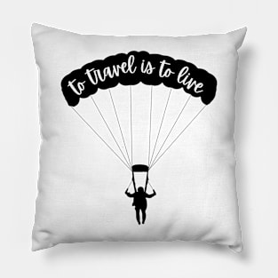 To Travel Is To Live Pillow