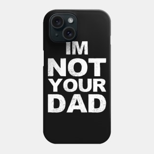 im not your dad... grungy white Phone Case