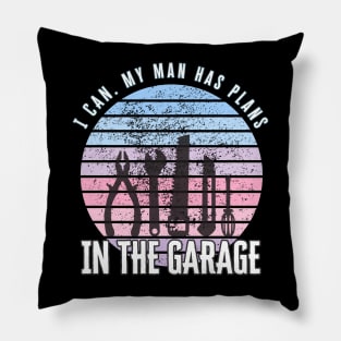 I Can My Man Has Plans In The Garage Funny Gift Idea Pillow