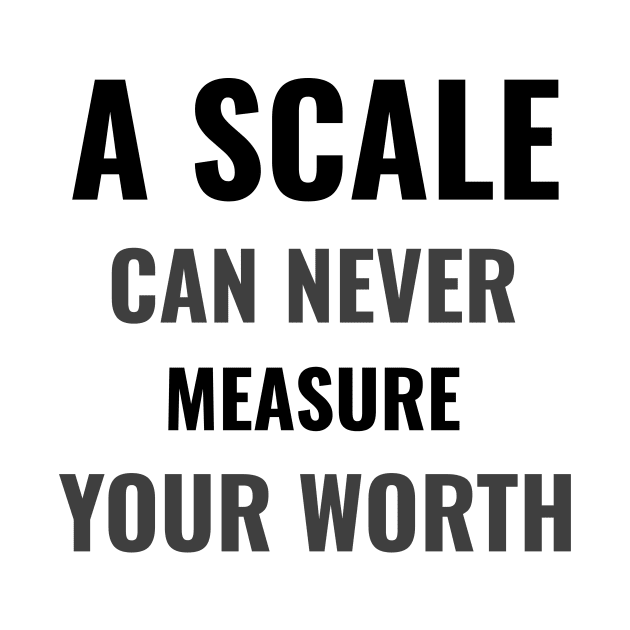 A scale can never measure your worth by BigtoFitmum27