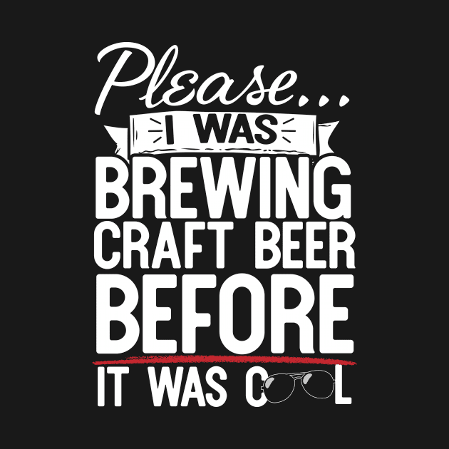 Please I Was Brewing Craft Beer Before It Was Cool by thingsandthings