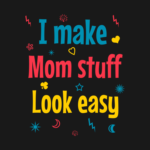 I make mom stuff look easy by cypryanus