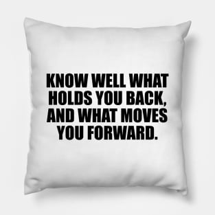 Know well what holds you back, and what moves you forward Pillow