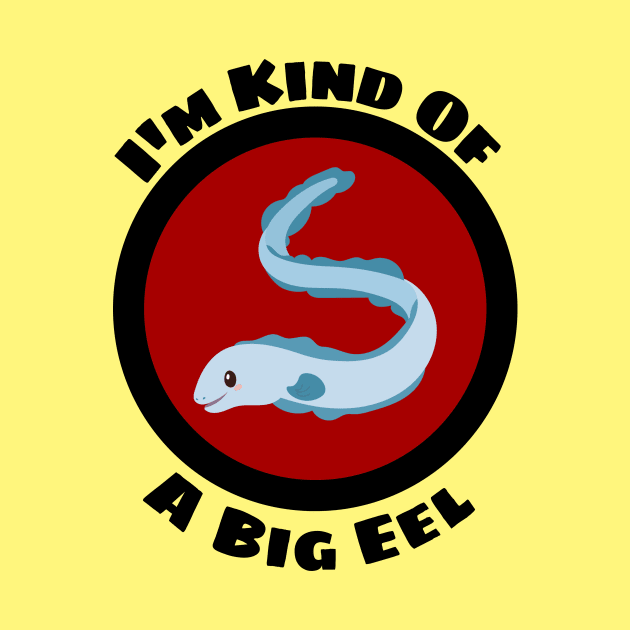 I'm Kind Of A Big Eel - Eel Pun by Allthingspunny