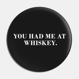 You Had Me at Whiskey Pin