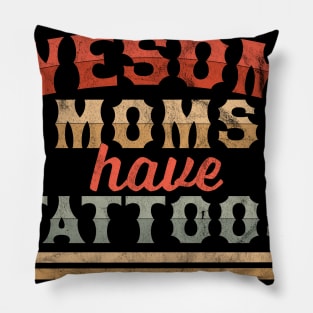 Awesome Moms Have Tattoos - Funny Mother's Day Pillow