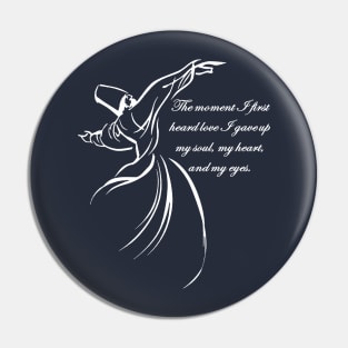 The Moment I First Heard Love I Gave Up My Soul Dervish Quote Pin