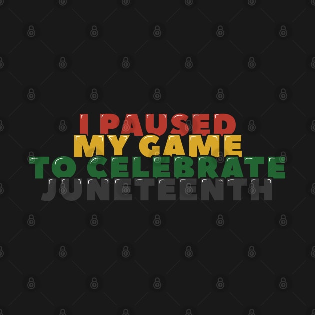 I Paused My Game to Celebrate Juneteenth by ardp13