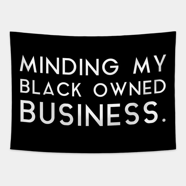Minding my black owned business Tapestry by tshirtguild