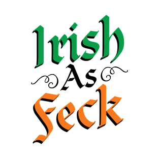 Irish As Feck T-Shirt T-Shirt