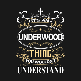Underwood Name Shirt It's An Underwood Thing You Wouldn't Understand T-Shirt