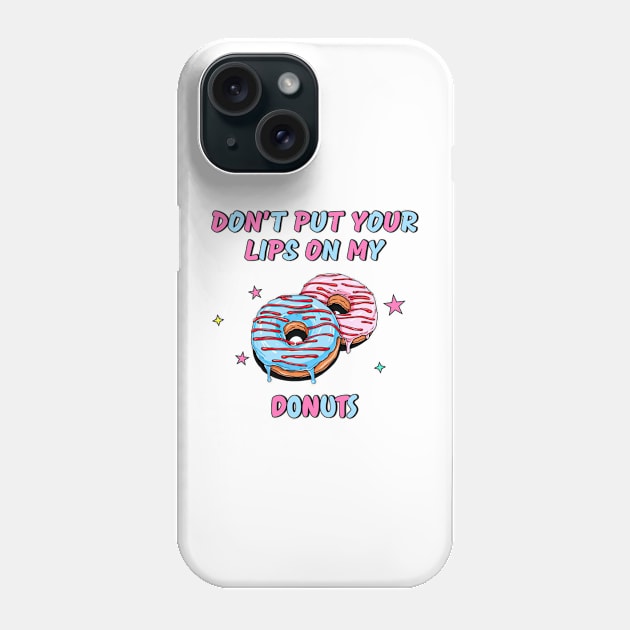 Don't put your lips on my donuts - Food Phone Case by ToonSpace