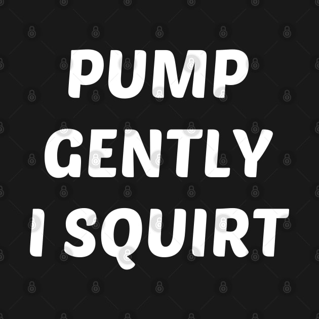 pump gently i squirt by mdr design