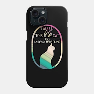 I would love to but my cat and I already made plans Phone Case