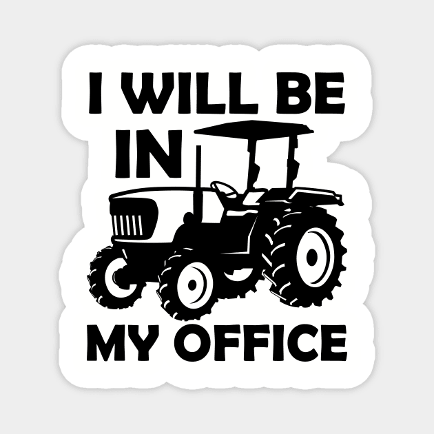 I will be in my office,tractor driver,gifs,gift,farmers gift,contry gifts Magnet by teenices