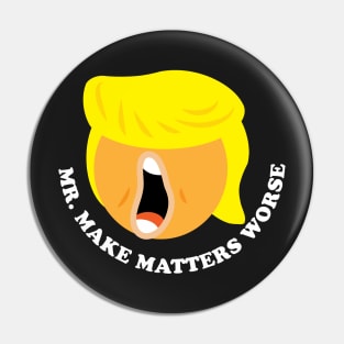 Mr. Make Matters Worse Trump Face Pin