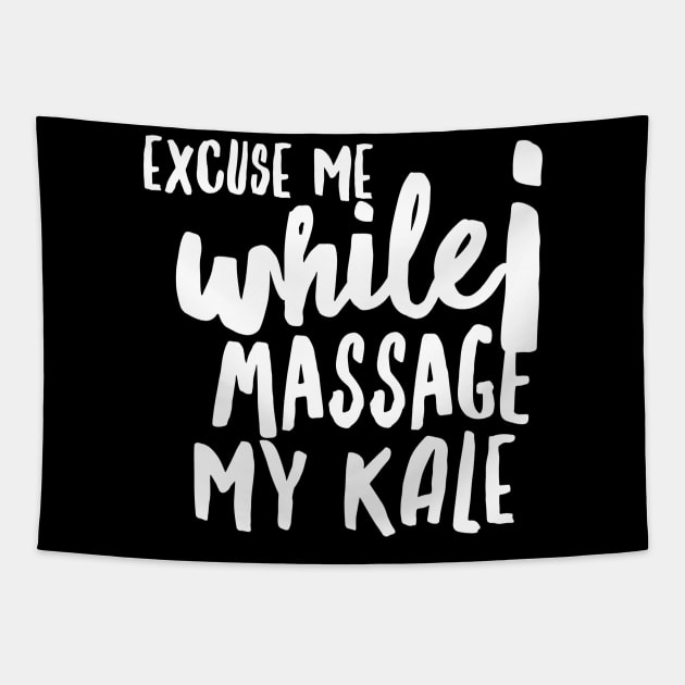 Excuse Me while I Massage my Kale (huge white text) Tapestry by PersianFMts