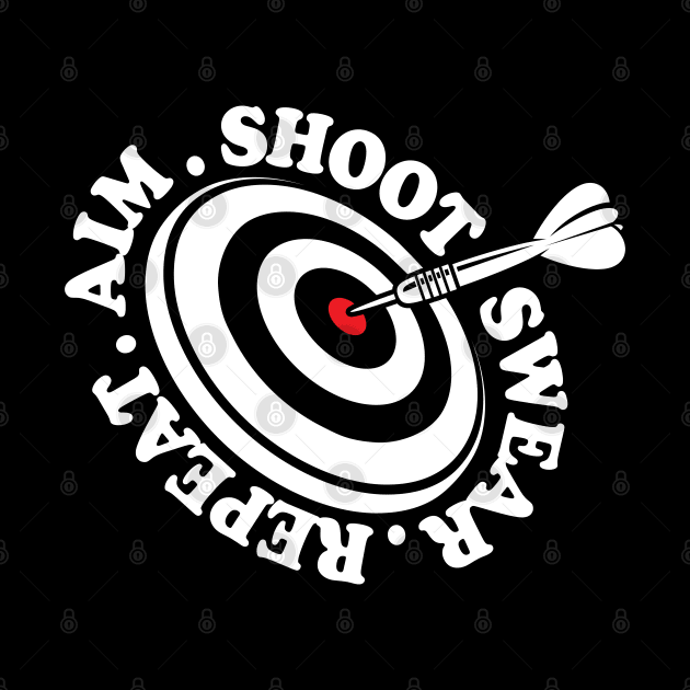 Aim Shoot Swear Repeat - Dart by AngelBeez29