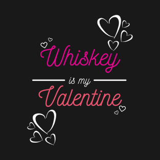 Whiskey is my valentine T-Shirt
