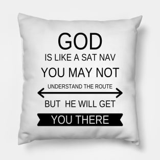 God is like a sat nave you may not understand the route but he will get you there Pillow