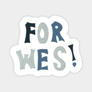 FOR WES! Magnet