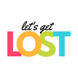 Lets get Lost T-Shirt