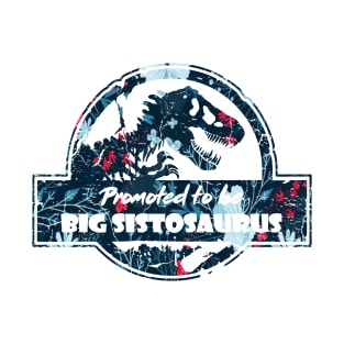 PROMOTED TO BIG SISTER (SISTOSAURUS) T-Shirt