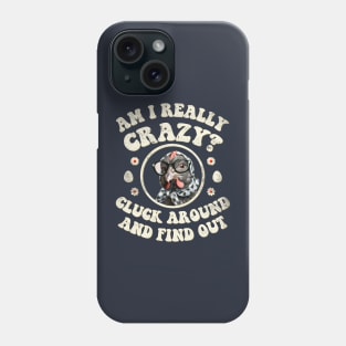 Am I Really Crazy? Cluck Around and Find Out Chicken Lady Phone Case