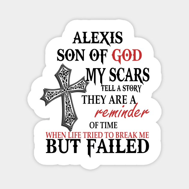 Alexis Son of God My Scars Tell A Story They Are A Reminder Of Alexise When Life Tried Alexis Son of God My Scars Tell A Story Magnet by alexanderahmeddm