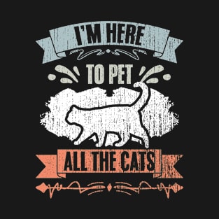 Retro I'm Here To Pet All The Cats A Cat Sitting Pet Sitter T-Shirt