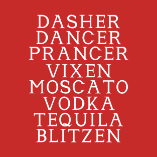 Drinking Christmas Party Gift, Dasher Dancer Prancer Vixen Moscato Vodka Tequila Blitzen T-Shirt