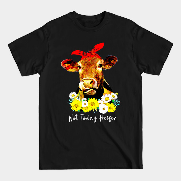 Disover Not today Heifer - cute cow floral - Not Today Heifer - T-Shirt