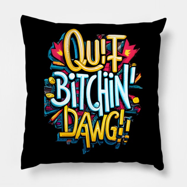 Quit Bitchin Dawg Pillow by TooplesArt