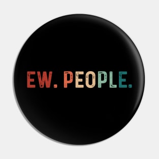 Vintage Ew. People. Funny Saying Pin