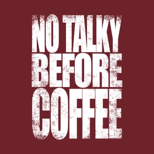 NO TALKY BEFORE COFFEE (White Version) T-Shirt