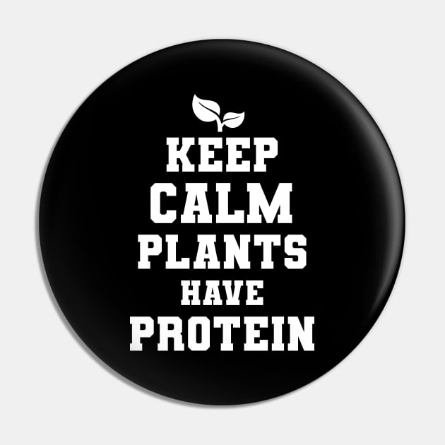 Keep Calm Plants Have Protein Vegan Gift Pin by Delightful Designs