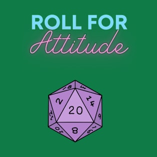 Roll For Attitude T-Shirt