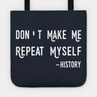 Teacher Don't Make Me Repeat Myself, Funny History Teacher history teacher Tote