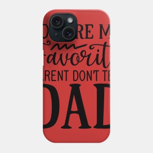 You are my favorite parent don't tell dad Phone Case