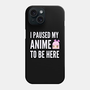 I pause my anime to be here , Cute Kawaii Anime Manga Phone Case