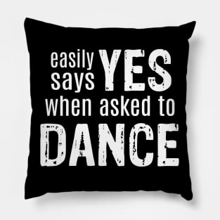 Easily Says Yes When Asked to Dance Pillow