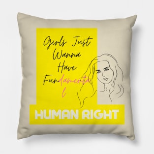 Girls Just Wanna Have Fundamental Human Right Pillow