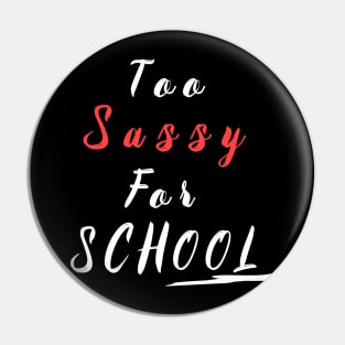 too sassy for school Pin