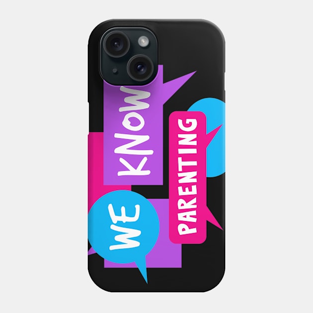 We Knows Parenting Phone Case by We Knows Parenting