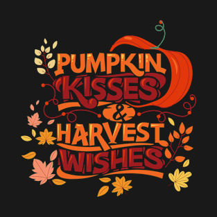 Pumpkin Kisses and Harvest Wishes Fall Quote Pumpkin Patch Thanksgiving Gift Autumn Lover T-Shirt