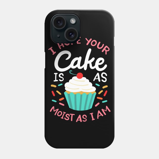 I Hope Your Cake Is As Moist As I Am Phone Case by maxcode