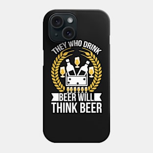 They Who Drink Beer Will Think Beer T Shirt For Women Men Phone Case