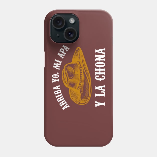 Arriba yo, mi apa y la chona - La chona challenge Phone Case by verde