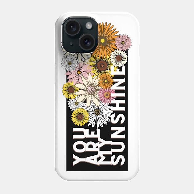 you are my sunshine Phone Case by Tees by broke