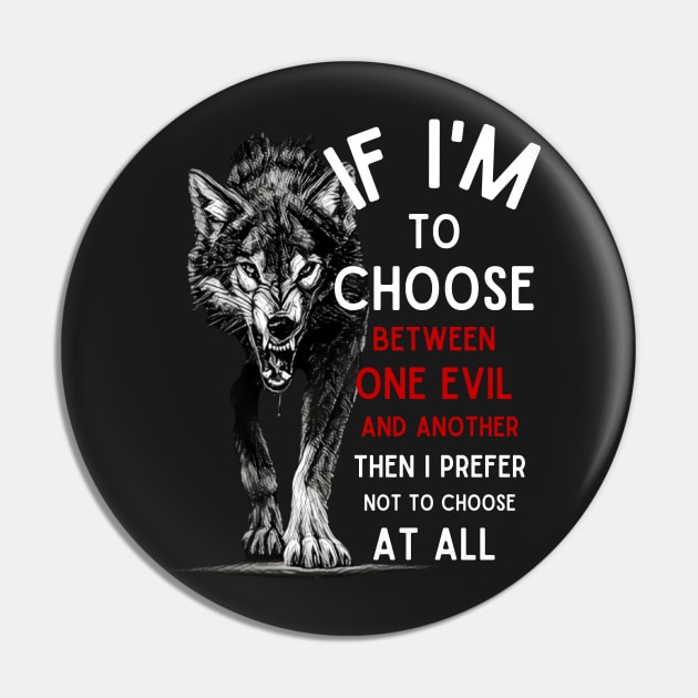 Wolf - If I'm To Choose Between An Evil And Another Then I Prefer Not To Choose At All - Fantasy Pin by Fenay-Designs